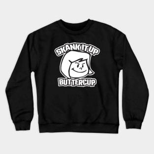 Skank It Up Buttercup Crewneck Sweatshirt